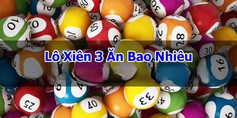 Mức tiền thưởng khi trúng lô xiên 3 sẽ phụ thuộc vào tỷ lệ mà nhà cái đưa ra Mức tiền thưởng khi trúng lô xiên 3 sẽ phụ thuộc vào tỷ lệ mà nhà cái đưa ra