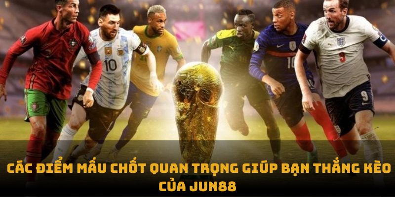 Các điểm mấu chốt quan trọng giúp bạn thắng kèo của Jun88 Các điểm mấu chốt quan trọng giúp bạn thắng kèo của Jun88